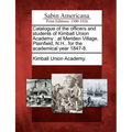 Catalogue of the Officers and Students of Kimball Union Academy: At Meriden Village, Plainfield, N.H., for the Academical Year 1847-8.