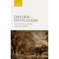 Dryden and Enthusiasm: Literature, Religion, and Politics in Restoration England