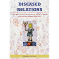 Diseased Relations: Epidemics, Public Health, and State-Building in Yucatán, Mexico, 1847-1924