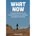 What Now: Everyday Endurance and Social Intensity in an Australian Aboriginal Community