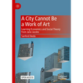 A City Cannot Be a Work of Art: Learning Economics and Social Theory from Jane Jacobs