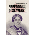 Freedom in the Age of Slavery: A History of Free People of Color in Virginia