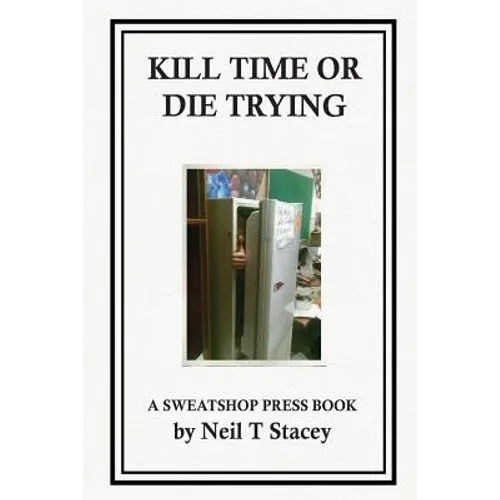 Kill Time or Die Trying: A Sweatshop Press Book