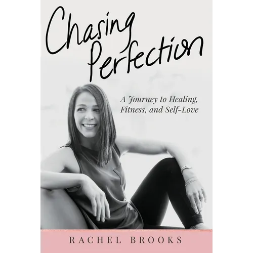 Chasing Perfection: A Journey to Healing, Fitness, and Self-Love