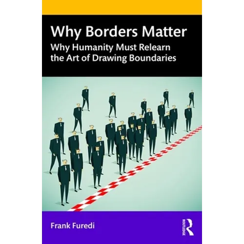 Why Borders Matter: Why Humanity Must Relearn the Art of Drawing Boundaries