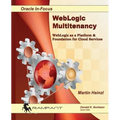WebLogic Multitenancy: WebLogic as a Platform & Foundation for Cloud Services