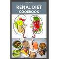 The Best Renal Diet Cookbook: Low Sodium, Low Potassium & Low Phosphorus Renal Diet Recipes for Healthy Kidneys