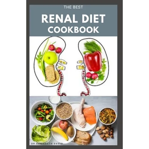 The Best Renal Diet Cookbook: Low Sodium, Low Potassium & Low Phosphorus Renal Diet Recipes for Healthy Kidneys