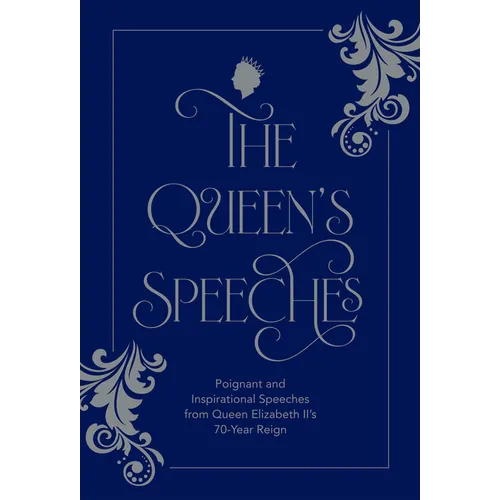 The Queen's Speeches: Poignant and Inspirational Speeches from Queen Elizabeth II's 70-Year Reign