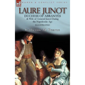 Laure Junot: Duchess of Abrantès & Wife of General Junot During the Napoleonic Age