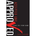 Accepted and Approved: Living Free From Shame