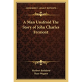 A Man Unafraid The Story of John Charles Fremont