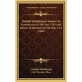 Gottlieb Mittelberger's Journey To Pennsylvania In The Year 1750 And Return To Germany In The Year 1754 (1898)