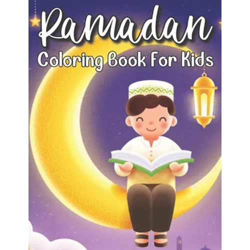 Ramadan Coloring Book For Kids: A perfect Islamic Activity Book For Kids And Muslim Holy Ramadan Month Special Gift For Your Children's.