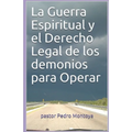 La Guerra Espiritual y el Derecho Legal de los demonios para Operar: Programa de Formacion Ministerial del Ministerio Apostolico y Profetico Cristo Re