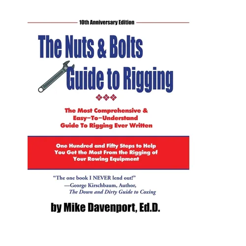 Nuts and Bolts Guide To Rigging: One Hundred and Fifty Steps to Help You Get the Most From the Rigging of Your Rowing Equipment