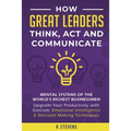 How Great Leaders Think, Act and Communicate: Mental Systems, Models and Habits of the World´s Richest Businessmen - Upgrade Your Mental Capabilities