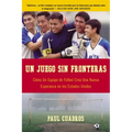 Un Juego Sin Fronteras: Como un Equipo de Futbol Crea una Nueva Esperanza en los Estados Unidos