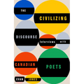 The Civilizing Discourse: Interviews with Canadian Poets