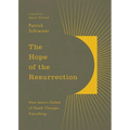 The Hope of the Resurrection: How Jesus's Defeat of Death Changes Everything