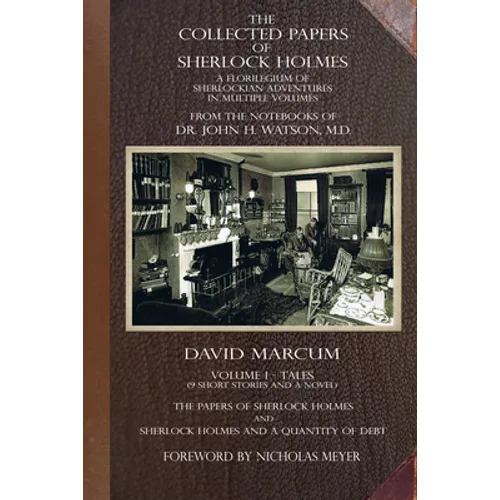 The Collected Papers of Sherlock Holmes - Volume 1: A Florilegium of Sherlockian Adventures in Multiple Volumes