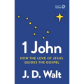 1 John: How the Love of Jesus Guides the Gospel