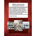 A Short Treatise on the Application of Steam, Whereby Is Clearly Shewn, from Actual Experiments, That Steam May Be Applied to Propel Boats or Vessels