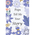 Pops Tell Me Your Story: 140+ Questions For Your Pops To Share His Life And Thoughts: Grandfather's Life Experiences In Writing, A Keepsake Book Of Wi