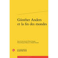 Gunther Anders Et La Fin Des Mondes