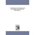 Gentle Measures in the Management and Training of the Young ... by Jacob Abbott ...