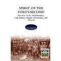 SPIRIT OF THE FORTY- SECONDNarrative of the 42nd Battalion, 11th Infantry Brigade 3rd Division, AIF 1914-18