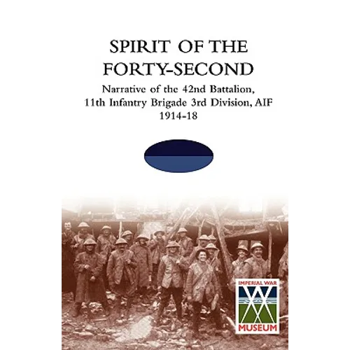 SPIRIT OF THE FORTY- SECONDNarrative of the 42nd Battalion, 11th Infantry Brigade 3rd Division, AIF 1914-18