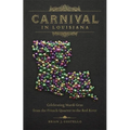 Carnival in Louisiana: Celebrating Mardi Gras from the French Quarter to the Red River