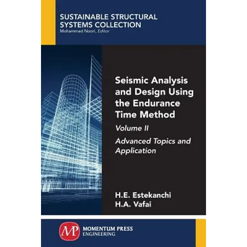 Seismic Analysis and Design Using the Endurance Time Method, Volume II: Advanced Topics and Application
