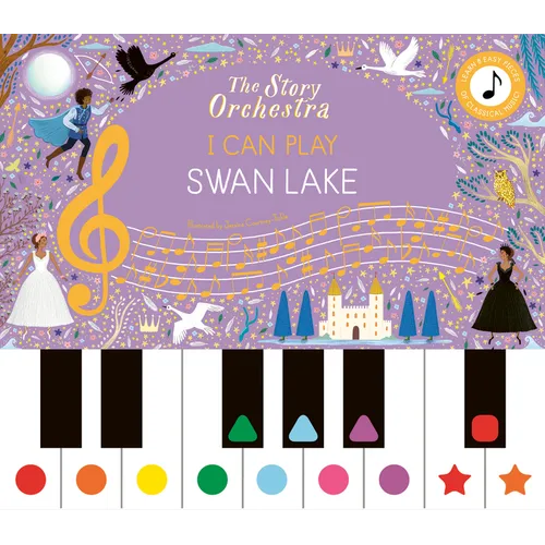The Story Orchestra: I Can Play: Swan Lake: Learn 8 Easy Pieces from the Series!