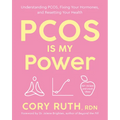 Pcos Is My Power: Understanding Pcos, Fixing Your Hormones, and Resetting Your Health