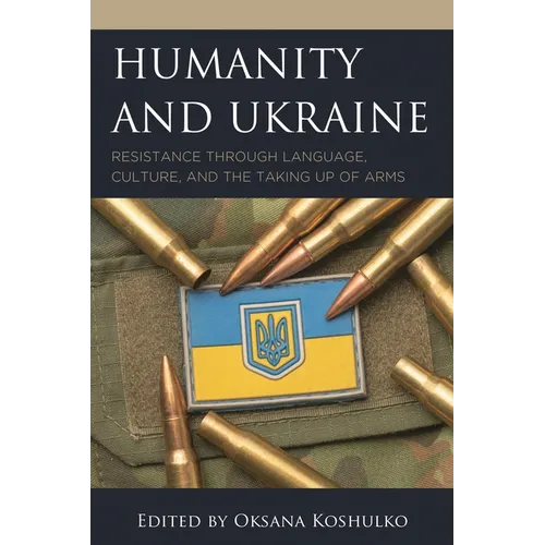 Humanity and Ukraine: Resistance Through Language, Culture, and the Taking Up of Arms