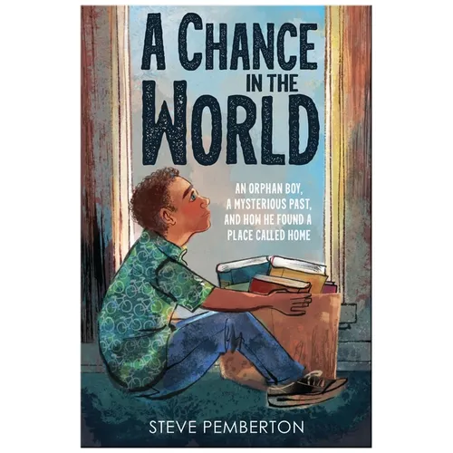 A Chance in the World (Young Readers Edition): An Orphan Boy, a Mysterious Past, and How He Found a Place Called Home