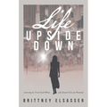 Life Upside Down: Learning to Trust God When Life Doesn't Go as Planned