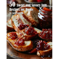 50 Sweet and Savory Jam Recipes for Home