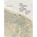 The Tyranny of the Straight Line: Mapping Modern Paris