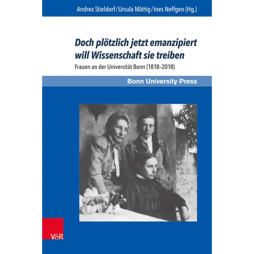 Doch Plotzlich Jetzt Emanzipiert Will Wissenschaft Sie Treiben: Frauen an Der Universitat Bonn (1818-2018)