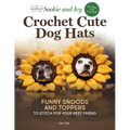 Sookie and Ivy Crochet Cute Dog Hats: Funny Snoods and Toppers to Stitch for Your Best Friend