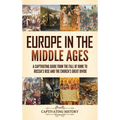 Europe in the Middle Ages: A Captivating Guide from the Fall of Rome to Russia's Rise and the Church's Great Divide