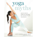 Yoga Myths: What You Need to Learn and Unlearn for a Safe and Healthy Yoga Practice