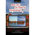 How Do I Do That in Photoshop?: The Quickest Ways to Do the Things You Want to Do, Right Now! (2nd Edition)