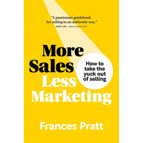More Sales, Less Marketing: How to take the yuck out of selling