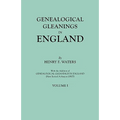 Genealogical Gleanings in England. Abstracts of Wills Relating to Early American Families, with Genealogical Notes and Pedigrees Constructed from the