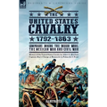 The United States Cavalry, 1792-1863: Campaigns During the Indian Wars, the Mexican War and Civil War