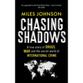 Chasing Shadows: A True Story of Drugs, War and the Secret World of International Crime